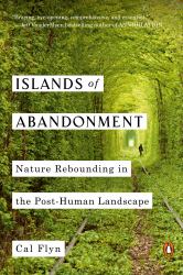 Islands of Abandonment : Nature Rebounding in the Post-Human Landscape