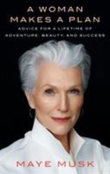 A Woman Makes a Plan : Advice for a Lifetime of Adventure, Beauty, and Success