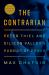 The Contrarian : Peter Thiel and Silicon Valley's Pursuit of Power