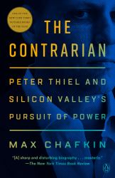 The Contrarian : Peter Thiel and the Rise of the Silicon Valley Oligarchs