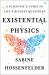 Existential Physics : A Scientist's Guide to Life's Biggest Questions