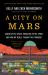 A City on Mars : Can We Settle Space, Should We Settle Space, and Have We Really Thought This Through?