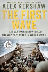 The First Wave : The d-Day Warriors Who Led the Way to Victory in World War II