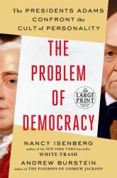 The Problem of Democracy : The Presidents Adams Confront the Cult of Personality