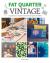 Fat Quarter: Vintage : 25 Projects to Make from Short Lengths of Fabric