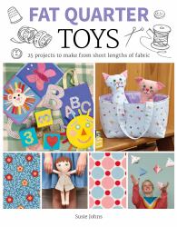 Fat Quarter: Toys : 25 Projects to Make from Short Lengths of Fabric