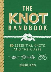 The Knot Handbook : 50 Essential Knots and Their Uses