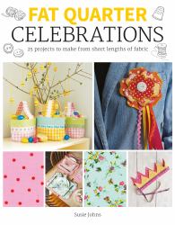 Fat Quarter: Celebrations : 25 Projects to Make from Short Lengths of Fabric