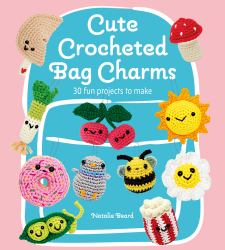 Cute Crocheted Bag Charms - 30 Fun Projects to Make