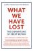 What We Have Lost : The Dismantling of Great Britain