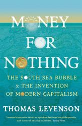 Money for Nothing : The South Sea Bubble and the Invention of Modern Capitalism