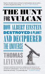 The Hunt for Vulcan: How Albert Einstein Destroyed a Planet and Deciphered the Universe