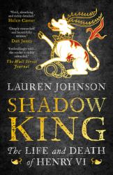 Shadow King : The Life and Death of Henry VI