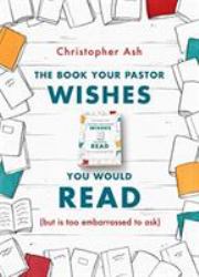 The Book Your Pastor Wishes You Would Read : But Is Too Embarrassed to Ask