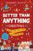 A Better Than Anything Christmas : Explore How Jesus Makes Christmas Better