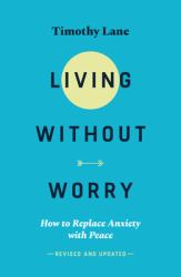 Living Without Worry : How to Replace Anxiety with Peace