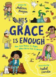 His Grace Is Enough : How God Makes It Right When We've Got It Wrong