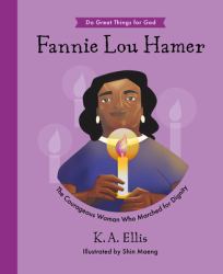 Fannie Lou Hamer : The Courageous Woman Who Marched for Dignity