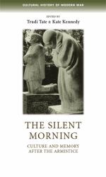 The Silent Morning : Culture and Memory after the Armistice