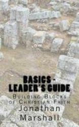 Basics - Leader's Guide : Building Blocks of Christian Faith