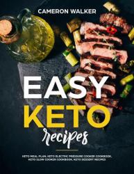 Easy Keto Recipes : Keto Meal Plan, Keto Electric Pressure Cooker Cookbook, Keto Slow Cooker Cookbook, Keto Dessert Recipes