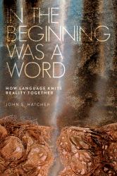 In the Beginning Was a Word : How Language Knits Reality Together