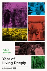 Year of Living Deeply : A Memoir Of 1969