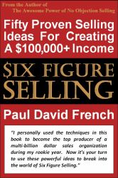$ix Figure Selling : Fifty Proven Ideas for Creating a $100,000+ Income