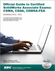 Official Guide to Certified SolidWorks Associate Exams : Cswa, Csda, Cswsa-Fea