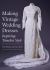 Making Vintage Wedding Dresses : Inspiring Timeless Style