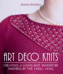 Art Deco Knits : Creating a Hand-Knit Wardrobe Inspired by The 1920s - 1930s