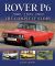 Rover P6 : 2000, 2200, 3500: The Complete Story