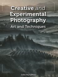 Creative and Experimental Photography : Art and Techniques