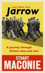 Long Road from Jarrow : A Journey Through Britain Then and Now