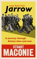 Long Road from Jarrow : A Journey Through Britain Then and Now