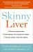 Skinny Liver : Lose the Fat and Lose the Toxins for Increased Energy, Health and Longevity