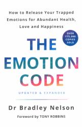The Emotion Code : How to Release Your Trapped Emotions for Abundant Health, Love and Happiness