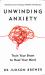 Unwinding Anxiety : Train Your Brain to Heal Your Mind