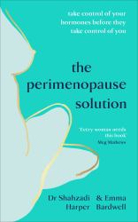 The Perimenopause Solution : Take Control of Your Hormones Before They Take Control of You