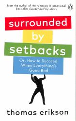 Surrounded by Setbacks : Or, How to Succeed When Everything's Gone Bad