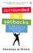 Surrounded by Setbacks : Or, How to Succeed When Everything's Gone Bad