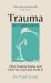 Trauma: the Invisible Epidemic : How Trauma Works and How We Can Heal from It