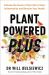 Plant Powered Plus : Activate the Power of Your Gut to Tame Inflammation and Reclaim Your Health