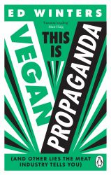 This Is Vegan Propaganda : (and Other Lies the Meat Industry Tells You)