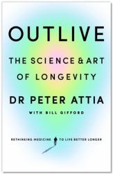 Outlive : The Science and Art of Longevity