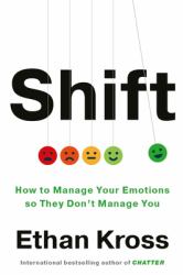 Shift : The New Science of Managing Your Emotions So They Don't Manage You