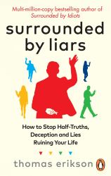 Surrounded by Liars : How to Stop Lies and Half-Truths Ruining Your Life