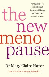 The New Menopause : Navigating Your Path Through Hormonal Change with Purpose, Power and the Facts