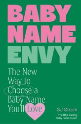 Baby Name Envy : The New Way to Choose a Baby Name You'll Love