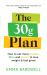 The 30g Plan : How to Eat More Protein, Plants and Fibre to Lose Weight and Feel Great